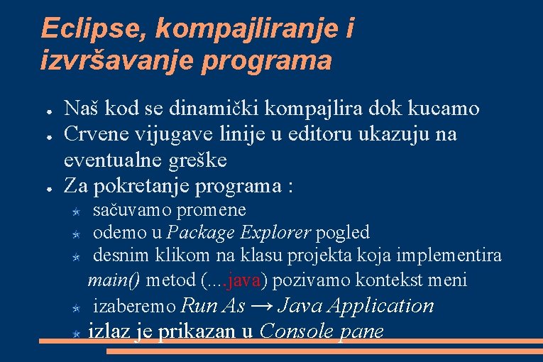 Eclipse, kompajliranje i izvršavanje programa ● ● ● Naš kod se dinamički kompajlira dok