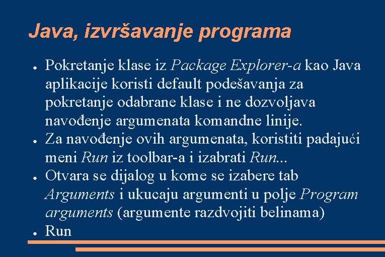 Java, izvršavanje programa ● ● Pokretanje klase iz Package Explorer-a kao Java aplikacije koristi