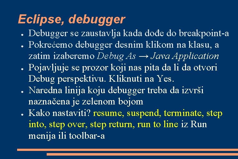 Eclipse, debugger ● ● ● Debugger se zaustavlja kada dođe do breakpoint-a Pokrećemo debugger