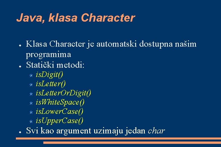 Java, klasa Character ● ● Klasa Character je automatski dostupna našim programima Statički metodi: