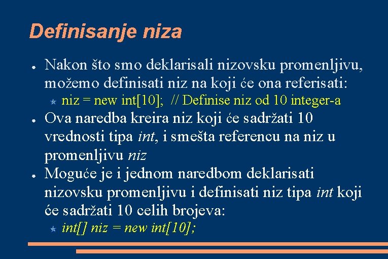 Definisanje niza ● ● ● Nakon što smo deklarisali nizovsku promenljivu, možemo definisati niz