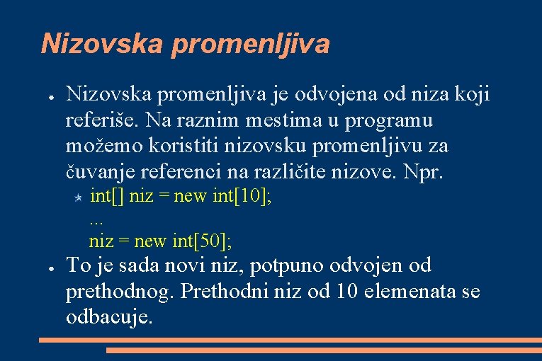 Nizovska promenljiva ● Nizovska promenljiva je odvojena od niza koji referiše. Na raznim mestima