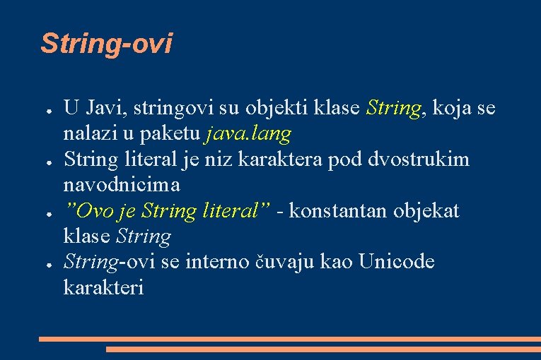 String-ovi ● ● U Javi, stringovi su objekti klase String, koja se nalazi u