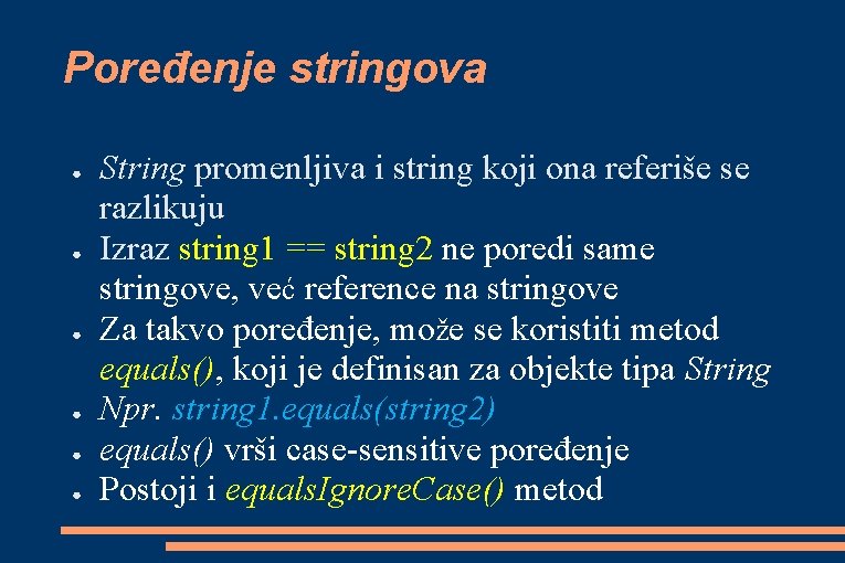 Poređenje stringova ● ● ● String promenljiva i string koji ona referiše se razlikuju