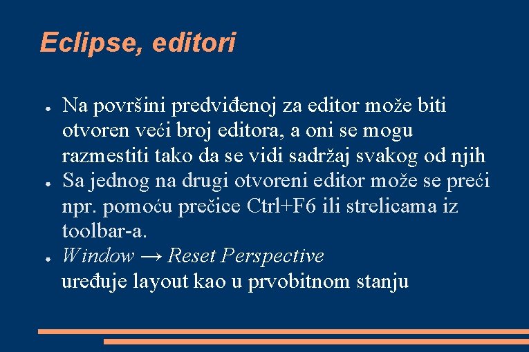 Eclipse, editori ● ● ● Na površini predviđenoj za editor može biti otvoren veći