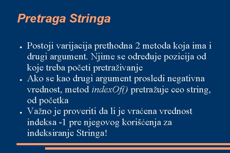 Pretraga Stringa ● ● ● Postoji varijacija prethodna 2 metoda koja ima i drugi