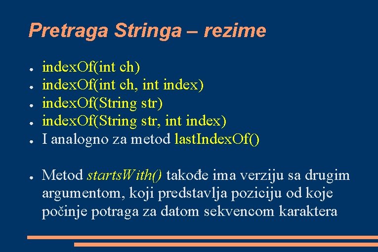 Pretraga Stringa – rezime ● ● ● index. Of(int ch) index. Of(int ch, int