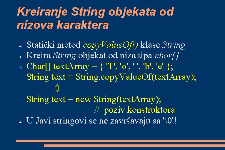 Kreiranje String objekata od nizova karaktera Statički metod copy. Value. Of() klase String ●