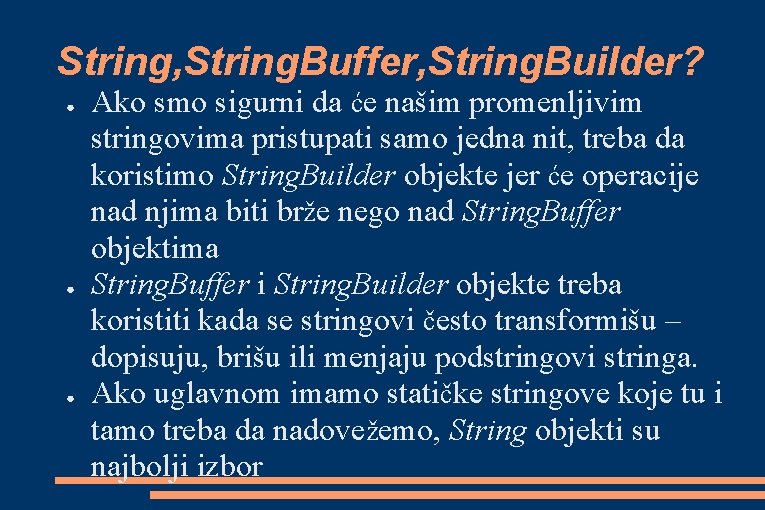 String, String. Buffer, String. Builder? ● ● ● Ako smo sigurni da će našim