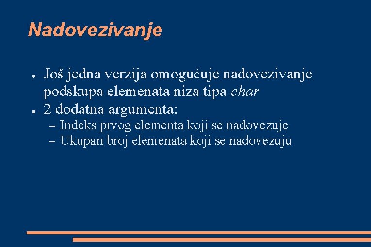 Nadovezivanje ● ● Još jedna verzija omogućuje nadovezivanje podskupa elemenata niza tipa char 2