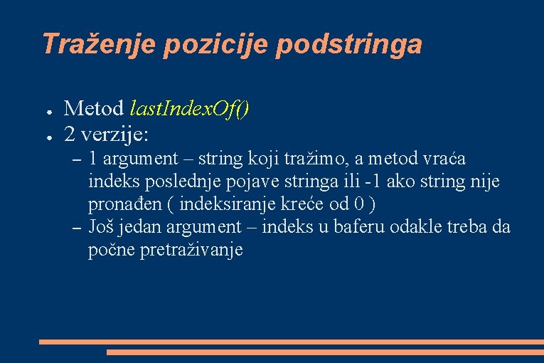 Traženje pozicije podstringa ● ● Metod last. Index. Of() 2 verzije: – – 1