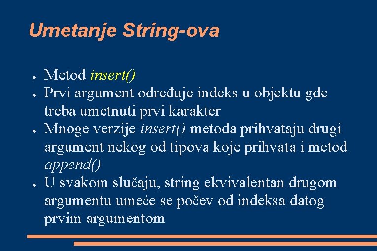 Umetanje String-ova ● ● Metod insert() Prvi argument određuje indeks u objektu gde treba