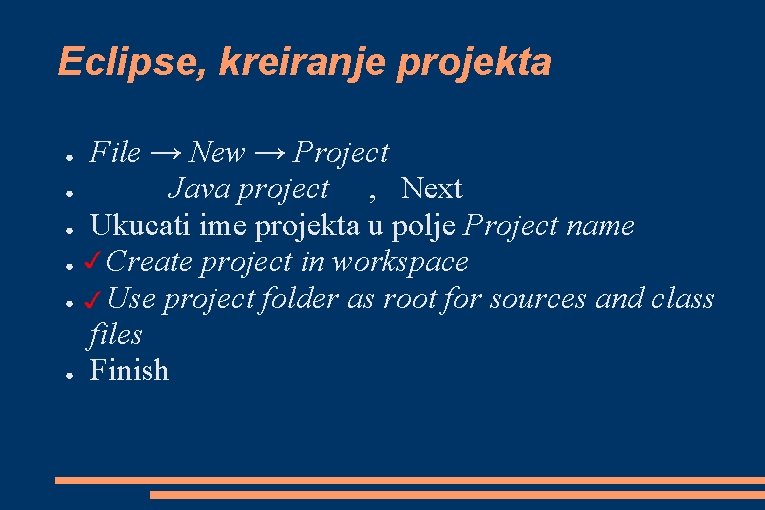 Eclipse, kreiranje projekta ● ● ● File → New → Project Java project ,