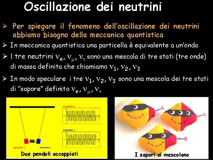 Oscillazione dei neutrini Ø Per spiegare il fenomeno dell’oscillazione dei neutrini abbiamo bisogno della