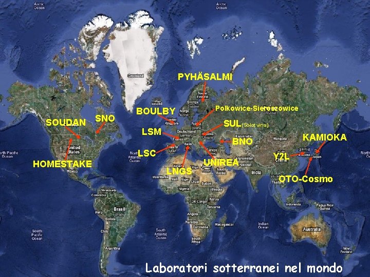 PYHÄSALMI SOUDAN SNO BOULBY SUL(Solotvina) LSM KAMIOKA BNO LSC HOMESTAKE Polkowice-Sieroszowice LNGS UNIREA Y