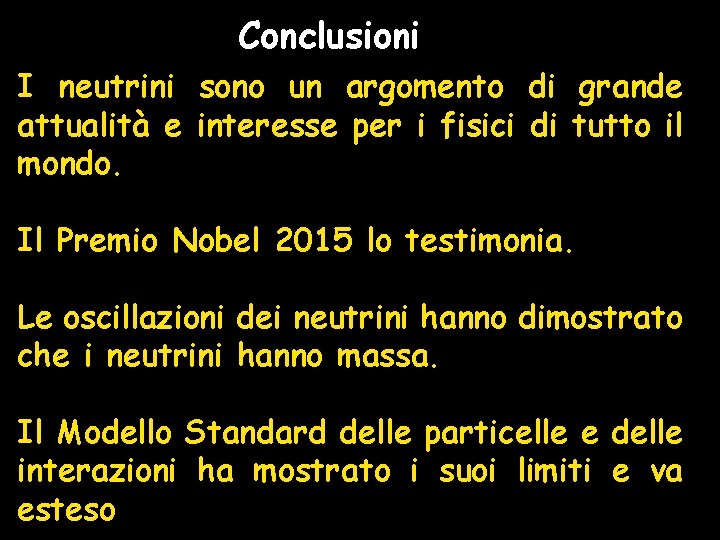 Conclusioni I neutrini sono un argomento di grande attualità e interesse per i fisici