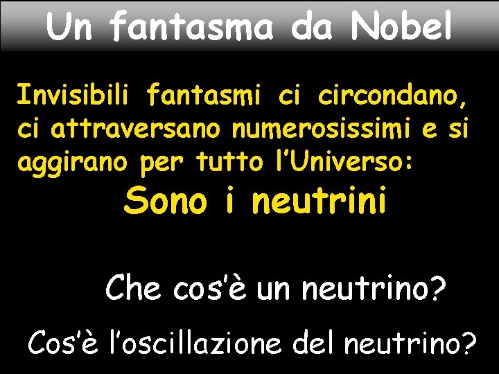 Un fantasma da Nobel Invisibili fantasmi ci circondano, ci attraversano numerosissimi e si aggirano