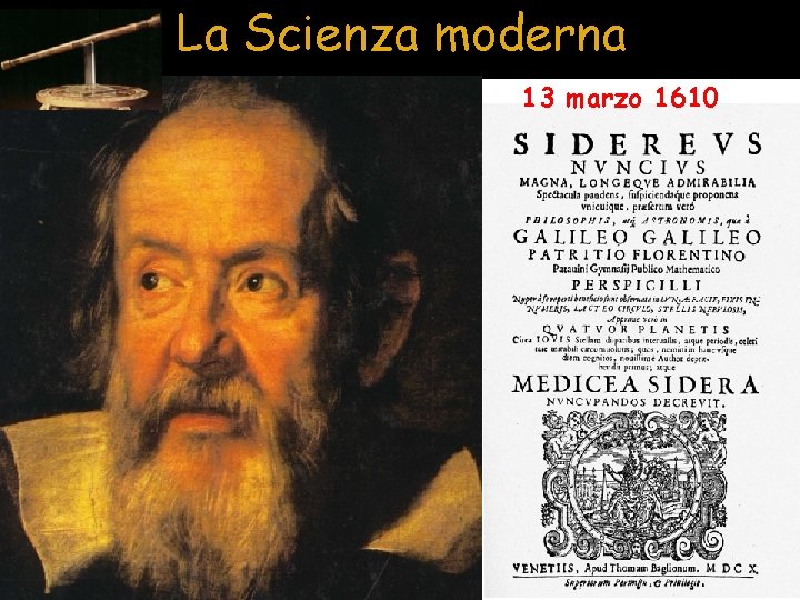 La Scienza moderna 13 marzo 1610 Galileo Galilei 