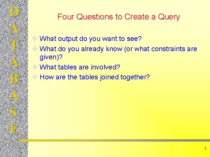 D A T A B A S E Four Questions to Create a Query