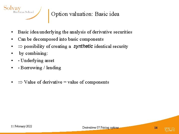 Option valuation: Basic idea • • • Basic idea underlying the analysis of derivative