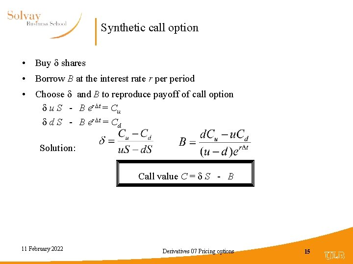 Synthetic call option • Buy shares • Borrow B at the interest rate r