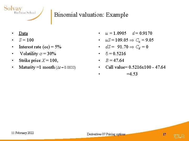 Binomial valuation: Example • • • Data S = 100 Interest rate (cc) =