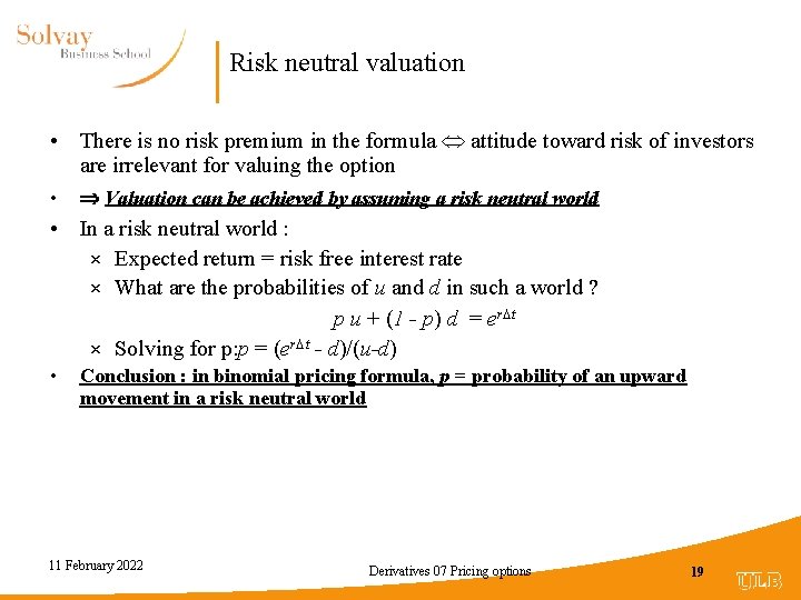 Risk neutral valuation • There is no risk premium in the formula attitude toward
