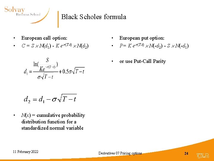 Black Scholes formula • • • European call option: C = S N(d 1)