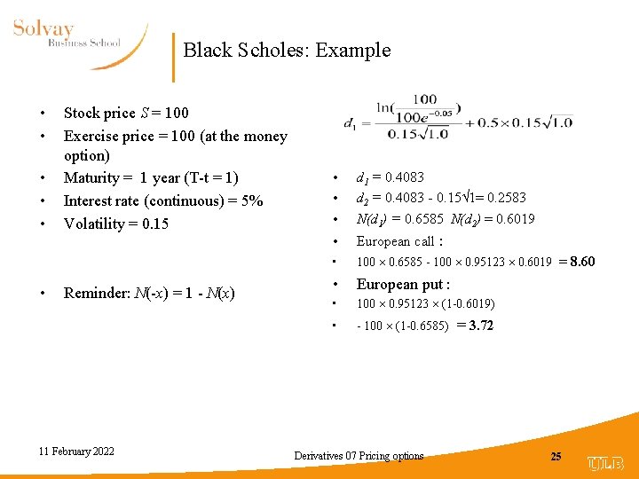 Black Scholes: Example • • • Stock price S = 100 Exercise price =