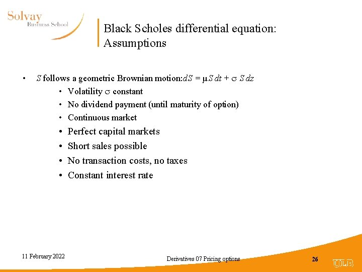 Black Scholes differential equation: Assumptions • S follows a geometric Brownian motion: d. S