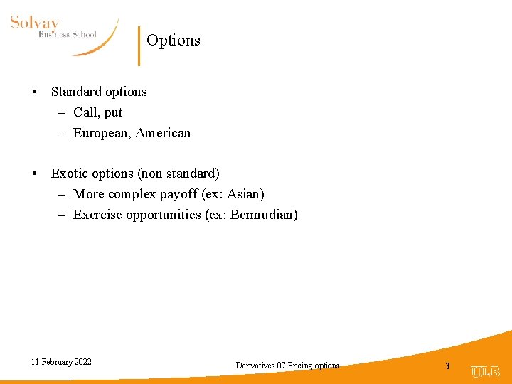Options • Standard options – Call, put – European, American • Exotic options (non