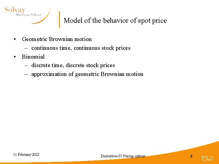 Model of the behavior of spot price • Geometric Brownian motion – continuous time,