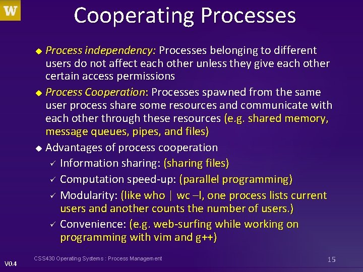 Cooperating Processes Process independency: Processes belonging to different users do not affect each other