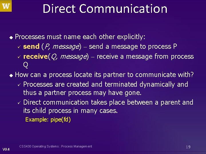 Direct Communication Processes must name each other explicitly: ü send (P, message) – send