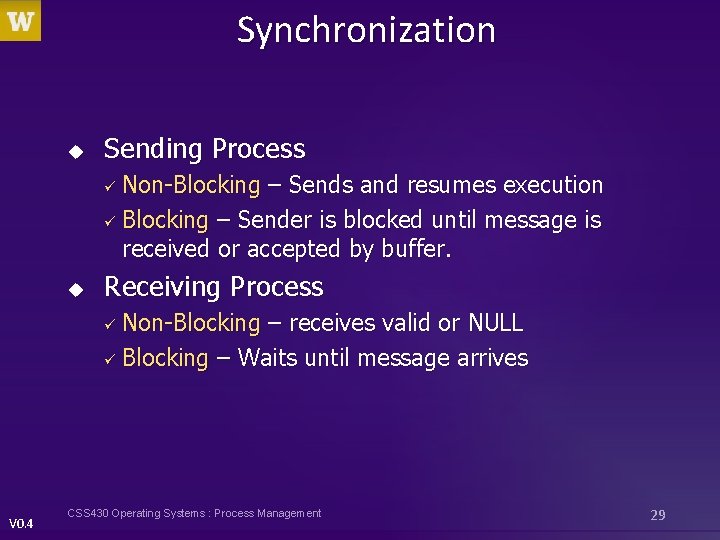 Synchronization u Sending Process Non-Blocking – Sends and resumes execution ü Blocking – Sender