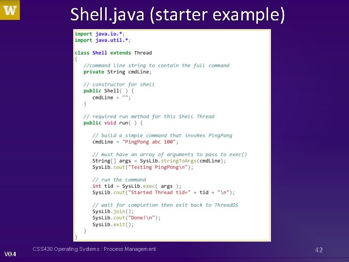 Shell. java (starter example) V 0. 4 CSS 430 Operating Systems : Process Management