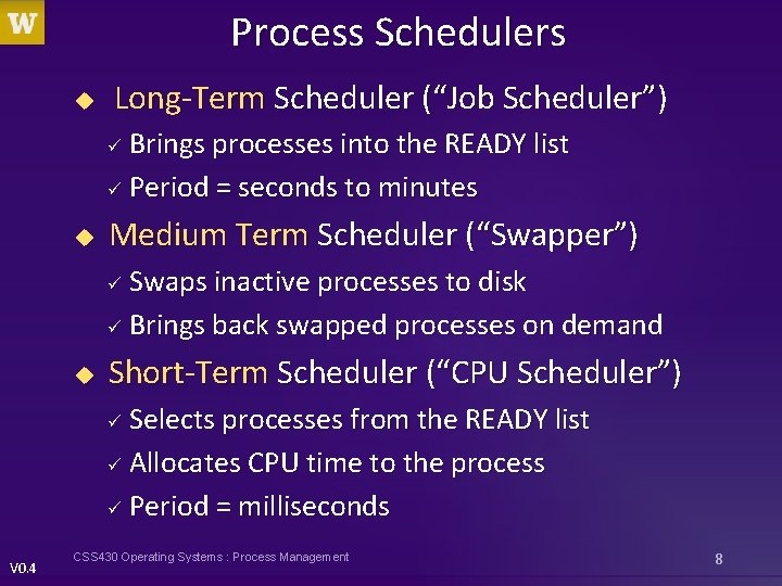 Process Schedulers u Long-Term Scheduler (“Job Scheduler”) Brings processes into the READY list ü