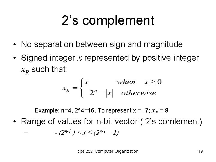 2’s complement • No separation between sign and magnitude • Signed integer x represented