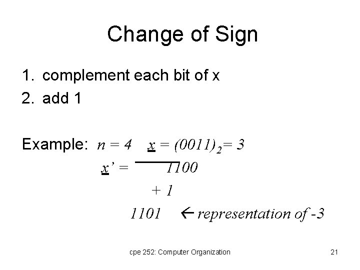 Change of Sign 1. complement each bit of x 2. add 1 Example: n