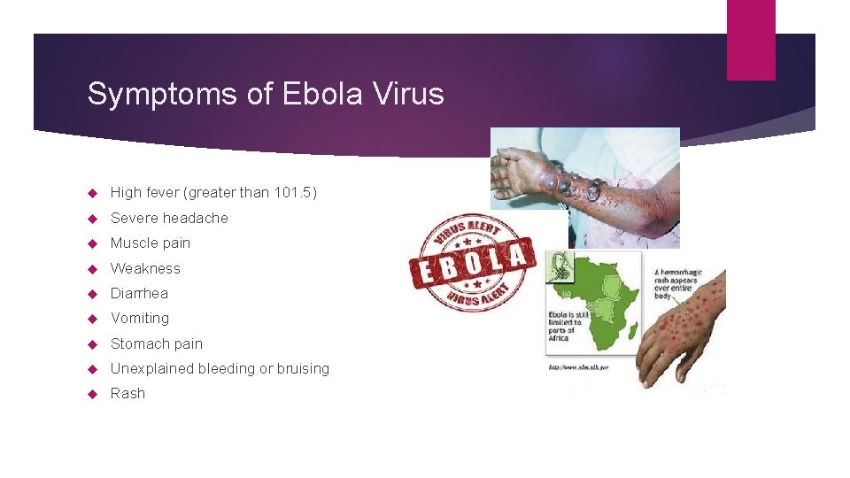 Symptoms of Ebola Virus High fever (greater than 101. 5) Severe headache Muscle pain