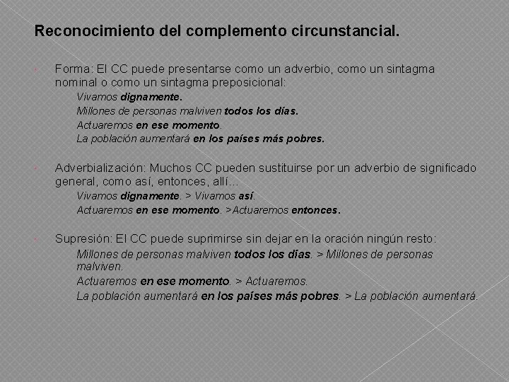 Reconocimiento del complemento circunstancial. Forma: El CC puede presentarse como un adverbio, como un