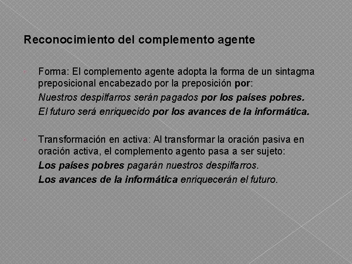 Reconocimiento del complemento agente Forma: El complemento agente adopta la forma de un sintagma
