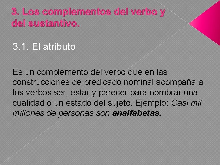 3. Los complementos del verbo y del sustantivo. 3. 1. El atributo Es un