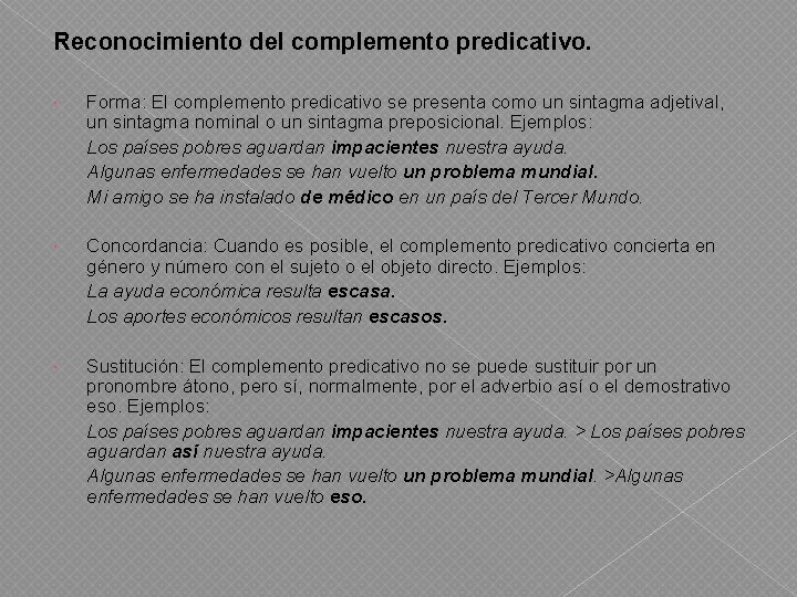 Reconocimiento del complemento predicativo. Forma: El complemento predicativo se presenta como un sintagma adjetival,
