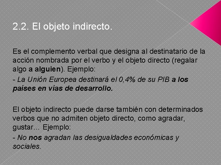 2. 2. El objeto indirecto. Es el complemento verbal que designa al destinatario de