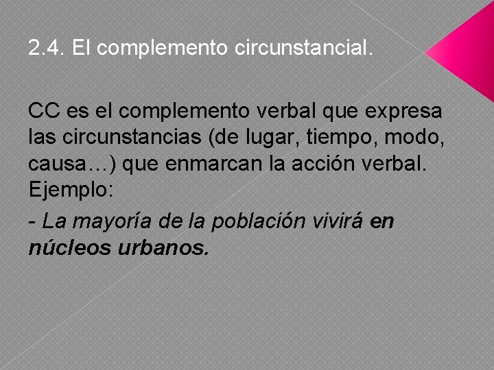 2. 4. El complemento circunstancial. CC es el complemento verbal que expresa las circunstancias