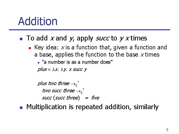 Addition n To add x and y, apply succ to y x times n