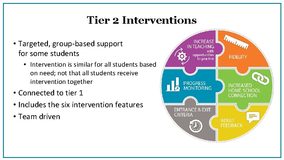 Tier 2 Interventions • Targeted, group-based support for some students • Intervention is similar