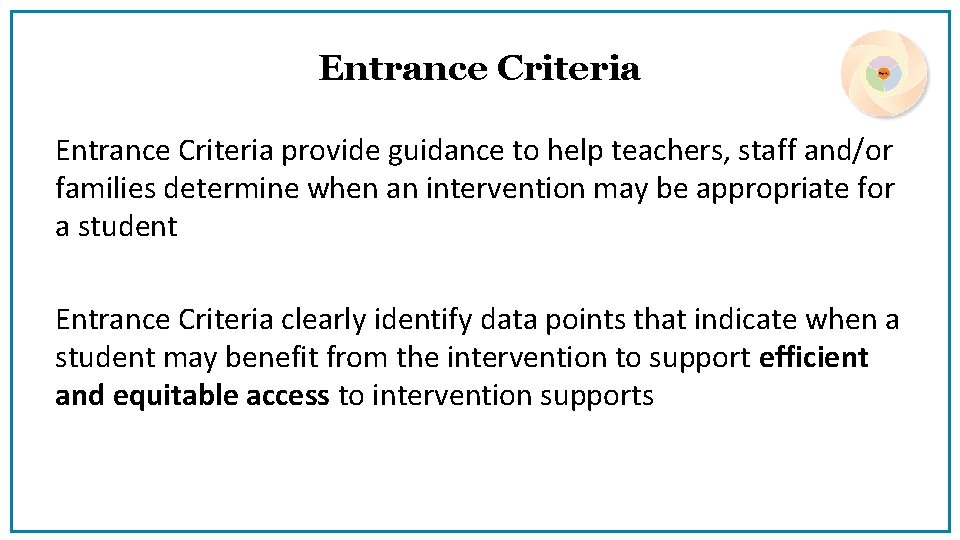 Entrance Criteria provide guidance to help teachers, staff and/or families determine when an intervention