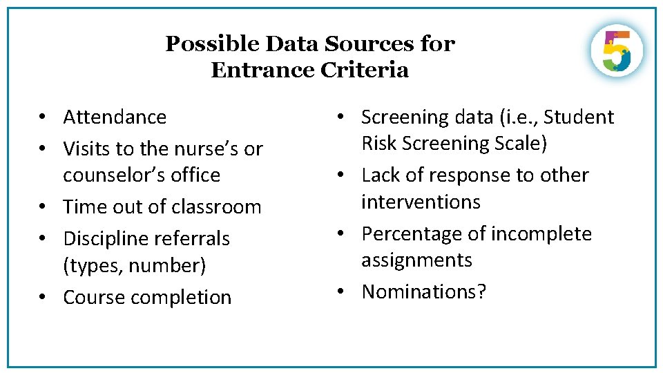 Possible Data Sources for Entrance Criteria • Attendance • Visits to the nurse’s or